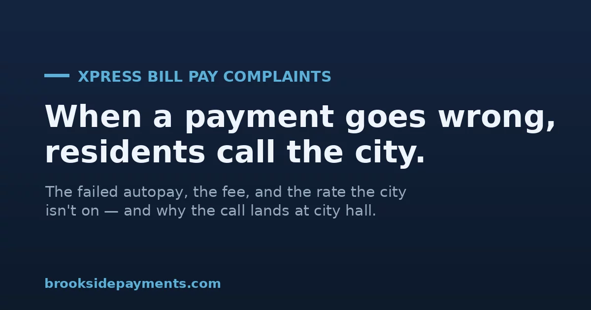 Xpress Bill Pay complaints — when a utility payment goes wrong, the resident calls the city, not the vendor behind the page